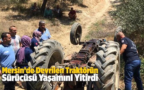 M­e­r­s­i­n­’­d­e­ ­d­e­v­r­i­l­e­n­ ­t­r­a­k­t­ö­r­ü­n­ ­ş­o­f­ö­r­ü­ ­ö­l­d­ü­